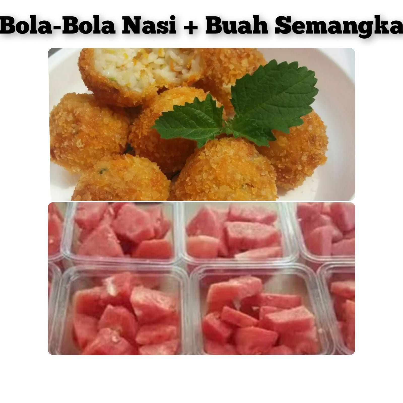 Bola-Bola Nasi + Buah Semangka