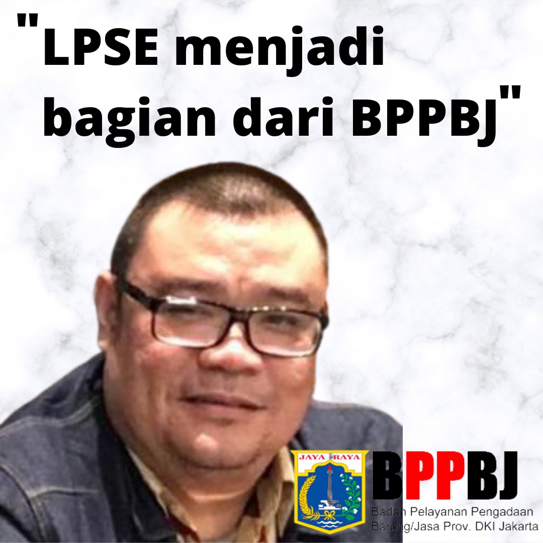 Perubahan Struktur Organisasi dan Tata Kerja, BPPBJ Provinsi DKI Jakarta mengkoordinasikan LPSE menjadi bagian dari BPPBJ
